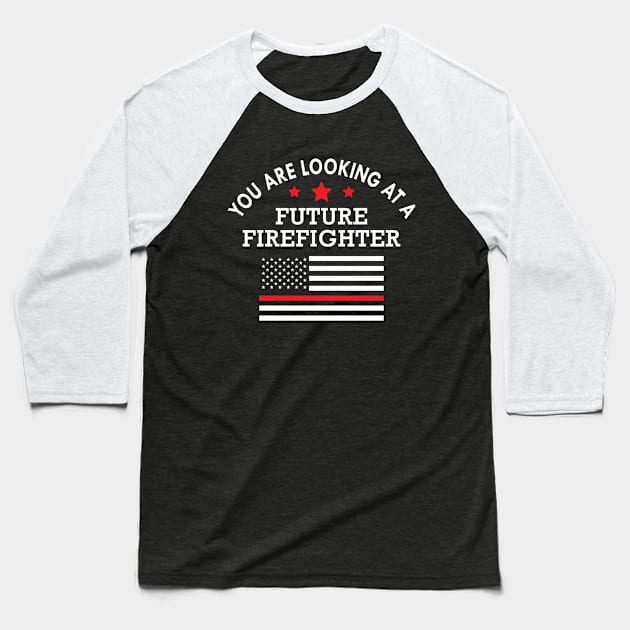 Future Fire Fighter - You are looking at future fire fighter Baseball T-Shirt by KC Happy Shop